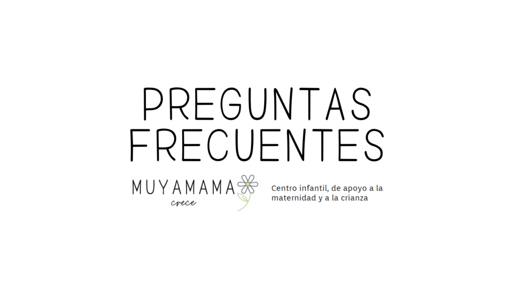 Texto "preguntas frecuentes" y logotipo MUYAMAMA. Centro infantil y de apoyo a la maternidad y a la crianza.