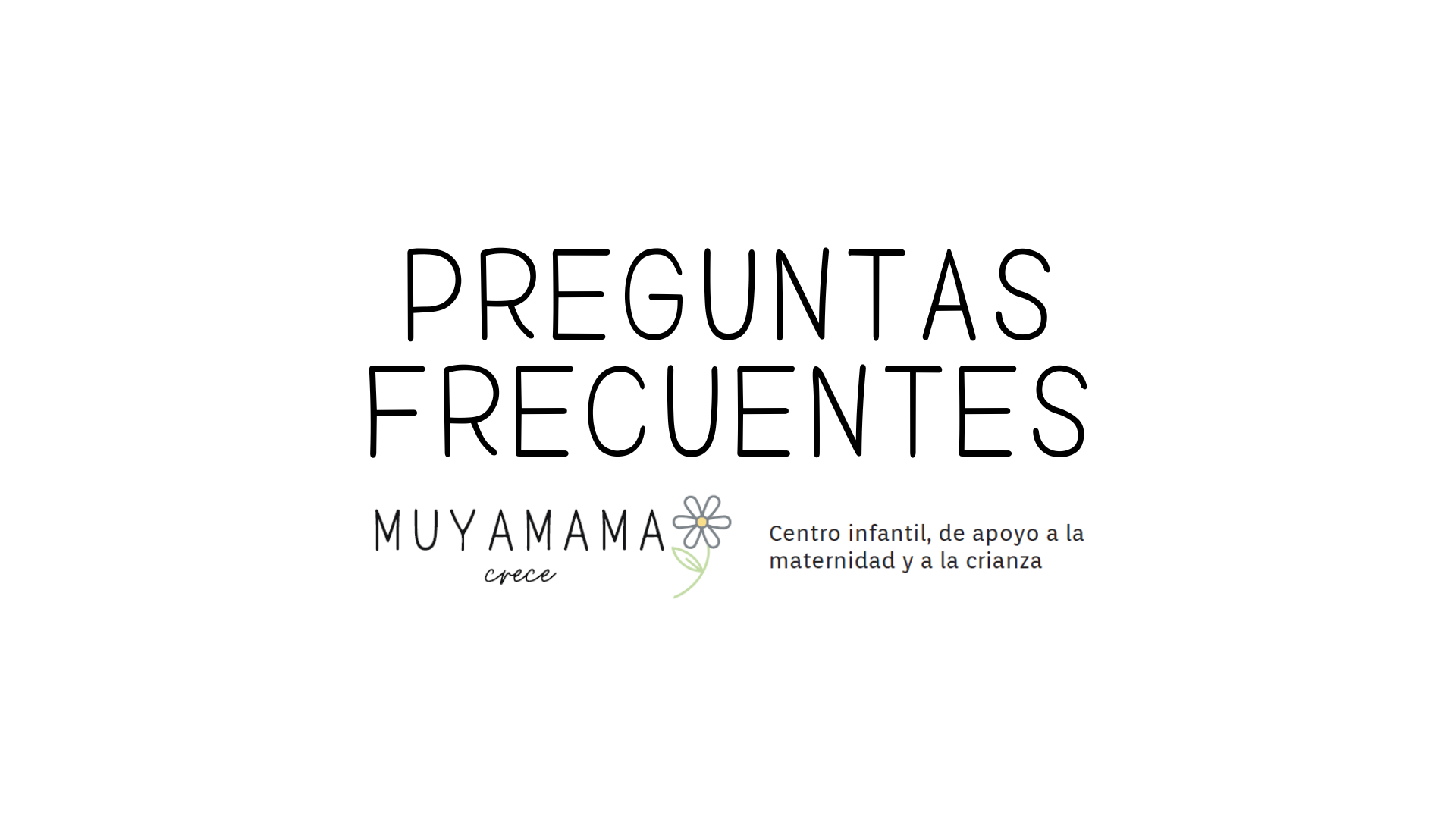 Texto "preguntas frecuentes" y logotipo MUYAMAMA. Centro infantil y de apoyo a la maternidad y a la crianza.